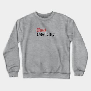 Sassy Bad Dentist - Dental Assistant Gift Crewneck Sweatshirt